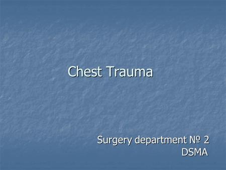 Chest Trauma Surgery department № 2 DSMA Surgery department № 2 DSMA.