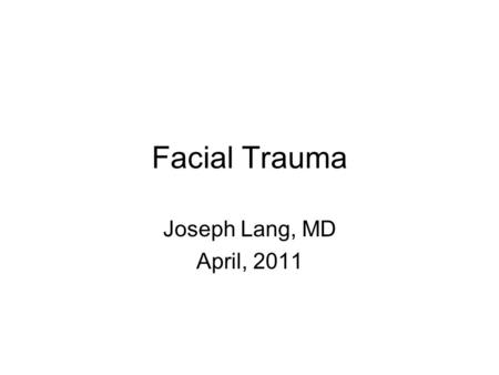 Facial Trauma Joseph Lang, MD April, 2011. Objectives Discuss relevant anatomy and physiology Discuss identification and emergent treatment ocular injuries.
