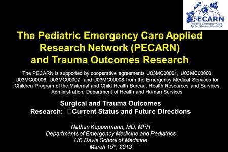 The Pediatric Emergency Care Applied Research Network (PECARN) and Trauma Outcomes Research The PECARN is supported by cooperative agreements U03MC00001,