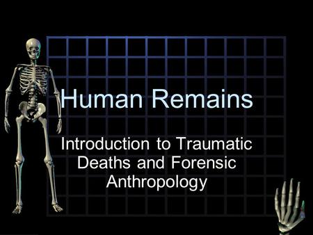 Introduction to Traumatic Deaths and Forensic Anthropology