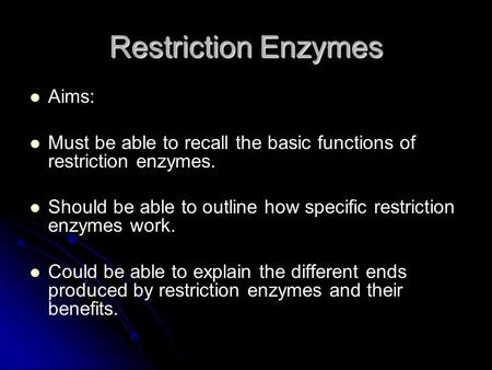 Restriction Enzymes Aims: Must be able to recall the basic functions of restriction enzymes. Should be able to outline how specific restriction enzymes.