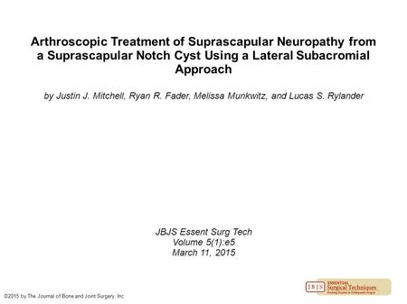 Arthroscopic Treatment of Suprascapular Neuropathy from a Suprascapular Notch Cyst Using a Lateral Subacromial Approach by Justin J. Mitchell, Ryan R.