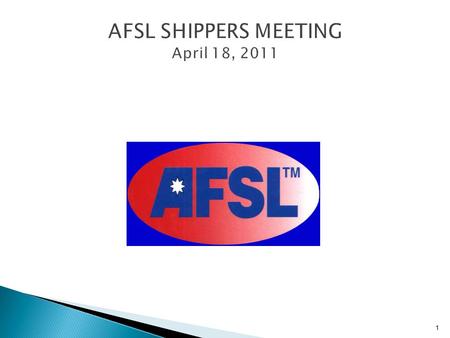 AFSL SHIPPERS MEETING April 18, 2011 1. Joe Romeo – Global Key Account Manager Rex Liu – QIP Project Manager 2.