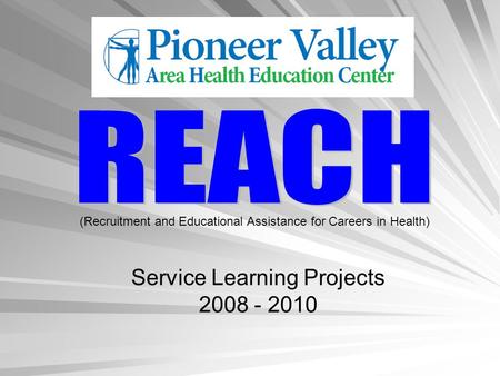(Recruitment and Educational Assistance for Careers in Health) Service Learning Projects 2008 - 2010.