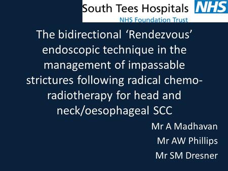The bidirectional ‘Rendezvous’ endoscopic technique in the management of impassable strictures following radical chemo- radiotherapy for head and neck/oesophageal.