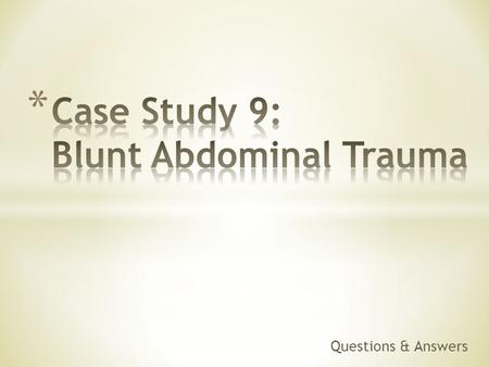 Questions & Answers. What are the initial assessment priorities for a patient with blunt abdominal trauma?