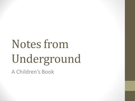 Notes from Underground A Children’s Book. Although the Underground Man usually despises the people that he knows, and rants on and on about how superior.