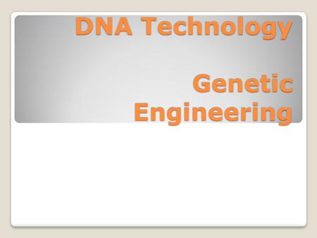 DNA Technology Genetic Engineering. DNA Technology DNA Technology – science involved in the ability to manipulate genes/DNA Purpose: ◦Cure disease (Cystic.