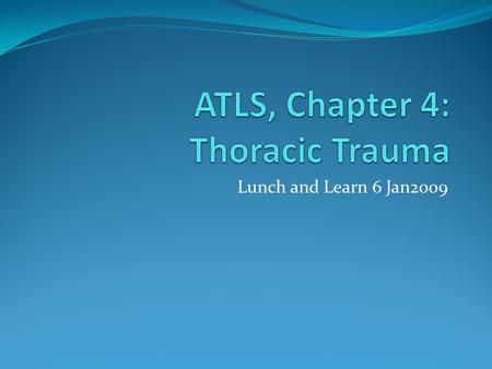 Lunch and Learn 6 Jan2009. Topics Primary survey Airway obstruction Tension pneumothorax Open pneumothorax Flail Chest Hemothorax Cardiac tamponade.