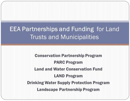 Conservation Partnership Program PARC Program Land and Water Conservation Fund LAND Program Drinking Water Supply Protection Program Landscape Partnership.