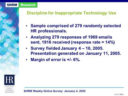 © 2005 SHRM SHRM Weekly Online Survey: January 4, 2005 Discipline for Inappropriate Technology Use Sample comprised of 279 randomly selected HR professionals.