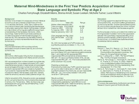 Maternal Mind-Mindedness in the First Year Predicts Acquisition of Internal State Language and Symbolic Play at Age 2 Charles Fernyhough, Elizabeth Meins,