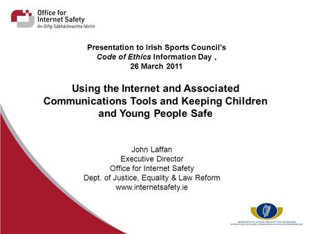 Presentation to Irish Sports Council's Code of Ethics Information Day, 26 March 2011 Using the Internet and Associated Communications Tools and Keeping.