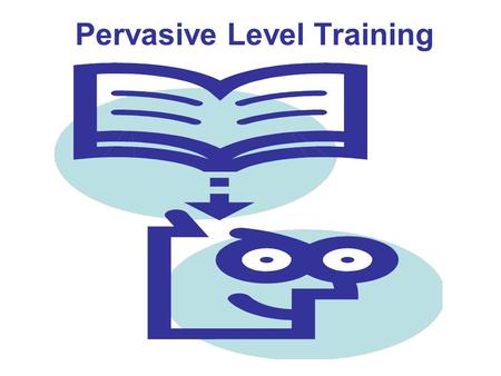 Pervasive Level Training. Background and Scope Approved 11/4/2004 State of Arkansas lost $ because pervasive level wasn’t prior approved Major oversight.