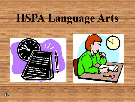 HSPA Language Arts. The HSPA is an exam administered statewide in March to high school juniors. It is designed to test our students’ proficiencies in.