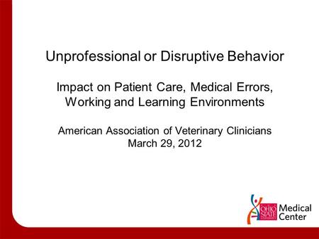 Unprofessional or Disruptive Behavior Impact on Patient Care, Medical Errors, Working and Learning Environments American Association of Veterinary Clinicians.