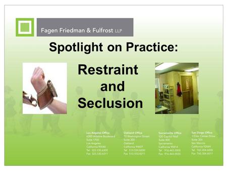 Spotlight on Practice: Restraint and Seclusion. 2 Overview Current Issues Restraint and Seclusion Defined Federal Law v. California Law Preventing Inappropriate.