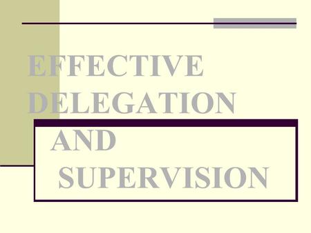 EFFECTIVE DELEGATION AND SUPERVISION