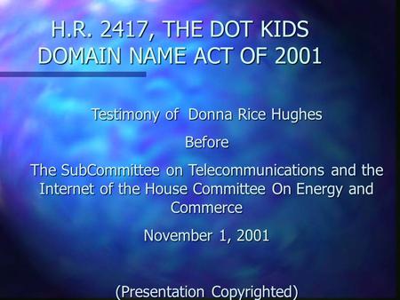 H.R. 2417, THE DOT KIDS DOMAIN NAME ACT OF 2001 Testimony of Donna Rice Hughes Before The SubCommittee on Telecommunications and the Internet of the House.