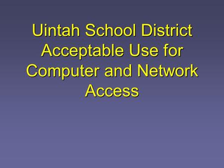 Uintah School District Acceptable Use for Computer and Network Access.