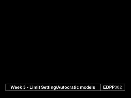 Week 3 - Limit Setting/Autocratic models
