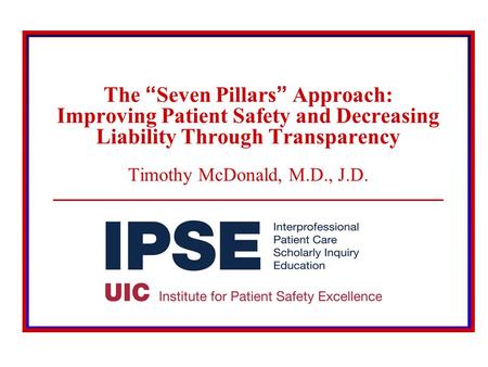 © 2008 The Board of Trustees of the University of Illinois The “Seven Pillars” Approach: Improving Patient Safety and Decreasing Liability Through Transparency.