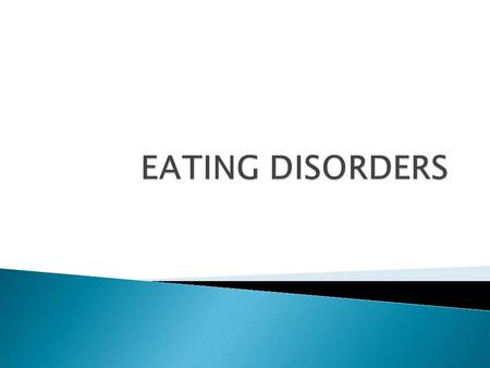  Are characterized by severe disturbances in eating behavior  2 spesific diagnoses : (1)Anorexia nervosa : characterized by a refusal to maintain a.
