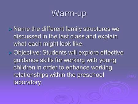 Warm-up  Name the different family structures we discussed in the last class and explain what each might look like.  Objective: Students will explore.