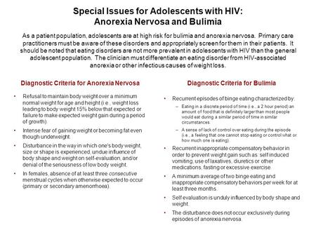 Special Issues for Adolescents with HIV: Anorexia Nervosa and Bulimia As a patient population, adolescents are at high risk for bulimia and anorexia nervosa.