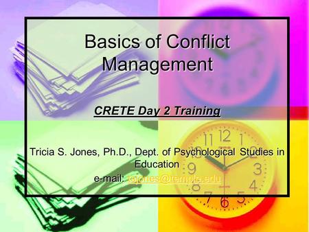 Basics of Conflict Management CRETE Day 2 Training Tricia S. Jones, Ph