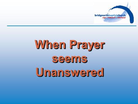 When Prayer seems Unanswered. Question #1 How can I believe in prayer when the evidence is that prayer often doesn’t work? Hudson Taylor: “You may trust.