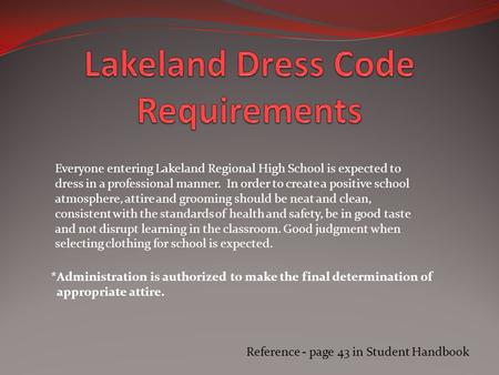Reference - page 43 in Student Handbook Everyone entering Lakeland Regional High School is expected to dress in a professional manner. In order to create.