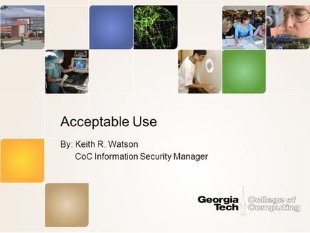 Acceptable Use By: Keith R. Watson CoC Information Security Manager.