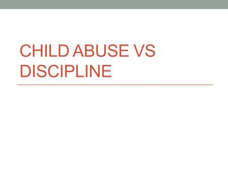 CHILD ABUSE VS DISCIPLINE. Discipline The practice of training people to obey rules or a code of behaviour using punishment to correct disobedience.