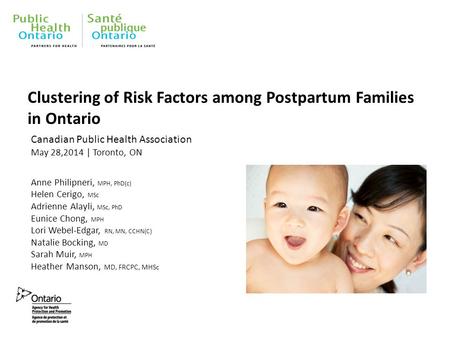 Clustering of Risk Factors among Postpartum Families in Ontario Canadian Public Health Association May 28,2014 | Toronto, ON Anne Philipneri, MPH, PhD(c)