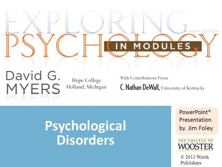 PowerPoint® Presentation by Jim Foley Psychological Disorders © 2013 Worth Publishers.