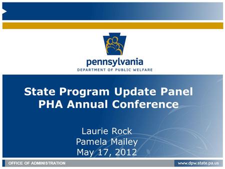 OFFICE OF MEDICAL ASSISTANCE PROGRAMS | September 30, 2011 OFFICE OF ADMINISTRATION State Program Update Panel PHA Annual Conference Laurie Rock Pamela.