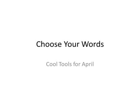 Choose Your Words Cool Tools for April. Tolerance Tolerance is defined as a willingness to accept feelings, habits, or beliefs that are different from.