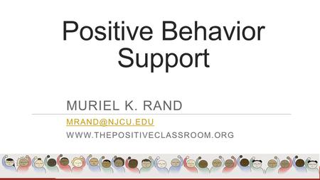 Positive Behavior Support MURIEL K. RAND