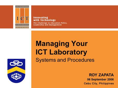 Managing Your ICT Laboratory ROY ZAPATA 06 September 2006 Systems and Procedures.