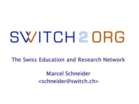 Marcel Schneider The Swiss Education and Research Network.