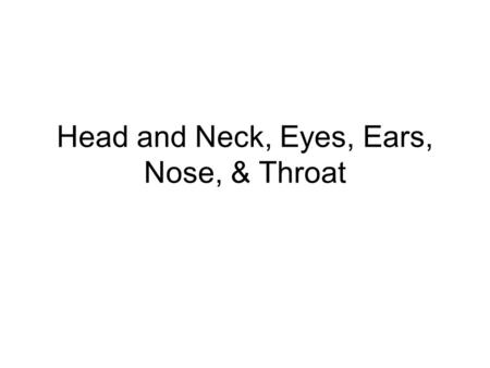 Head and Neck, Eyes, Ears, Nose, & Throat