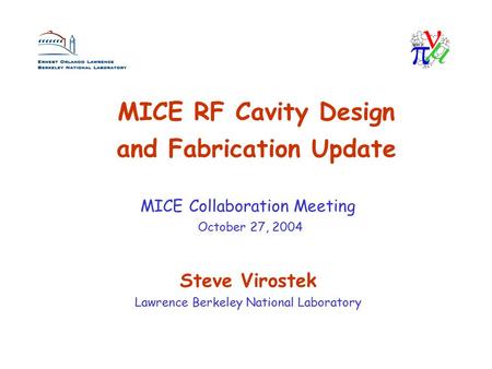 MICE RF Cavity Design and Fabrication Update Steve Virostek Lawrence Berkeley National Laboratory MICE Collaboration Meeting October 27, 2004.