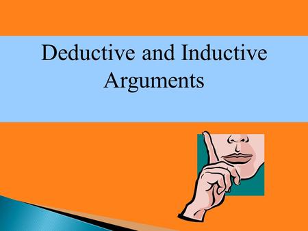 Deductive and Inductive Arguments. All bats are mammals. All mammals are warm-blooded. So, all bats are warm-blooded. All arguments are deductive or.