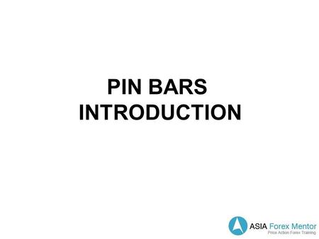 PIN BARS INTRODUCTION. Pin Bars A pin bar must: have open/close within the first eye, protrude from surrounding prices (‘stick out’ from surrounding.
