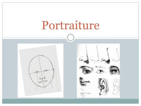 Portraiture. Objectives- Unit 7 Demonstrate the step-by-step process of correctly drawing human facial proportions Draw the human face at several different.