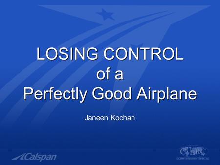LOSING CONTROL of a Perfectly Good Airplane Janeen Kochan.