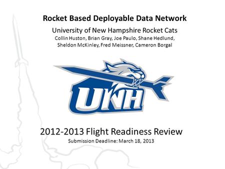 Rocket Based Deployable Data Network University of New Hampshire Rocket Cats Collin Huston, Brian Gray, Joe Paulo, Shane Hedlund, Sheldon McKinley, Fred.