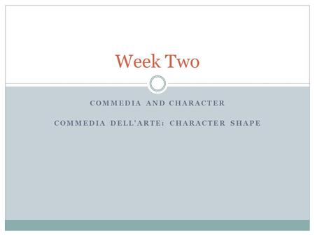 Commedia and Character Commedia dell'Arte: Character Shape
