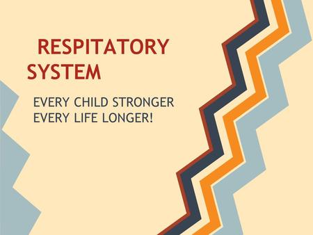 RESPITATORY SYSTEM EVERY CHILD STRONGER EVERY LIFE LONGER!